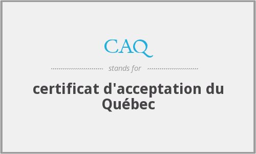 Certificat d’Acceptation du Québec (CAQ)